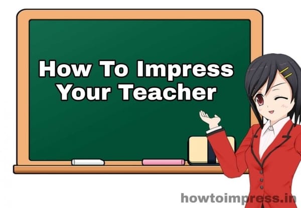 how-to-impress-your-teacher